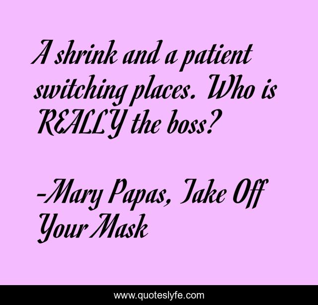 A shrink and a patient switching places. Who is REALLY the boss?