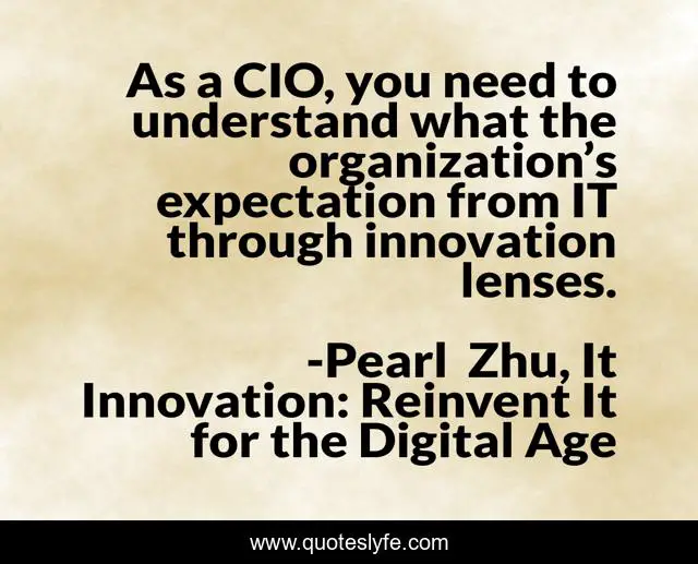 As a CIO, you need to understand what the organization’s expectation from IT through innovation lenses.