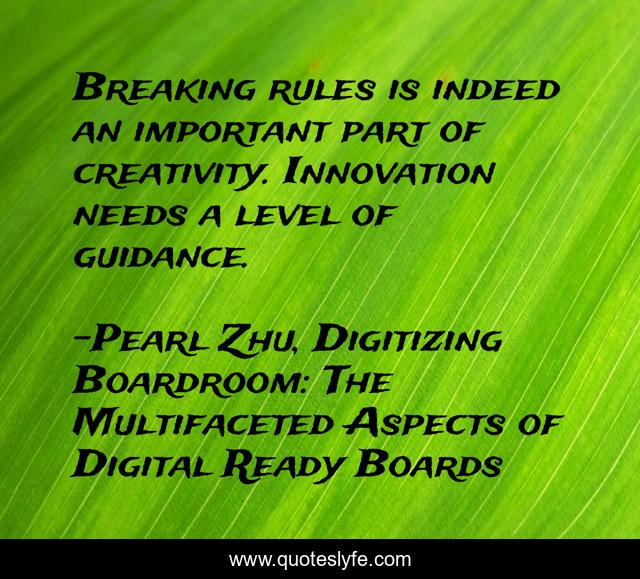 Breaking rules is indeed an important part of creativity. Innovation needs a level of guidance.