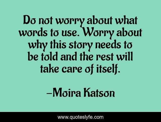 Do not worry about what words to use. Worry about why this story needs to be told and the rest will take care of itself.