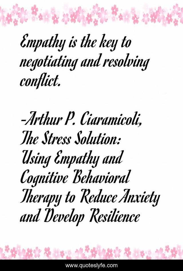 Empathy is the key to negotiating and resolving conflict.