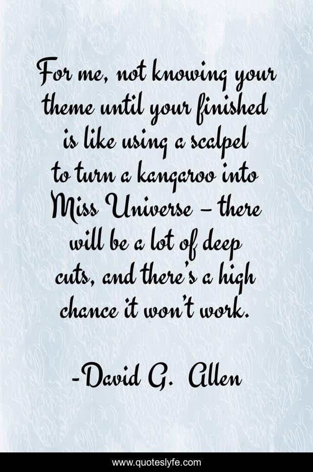 For me, not knowing your theme until your finished is like using a scalpel to turn a kangaroo into Miss Universe – there will be a lot of deep cuts, and there’s a high chance it won’t work.