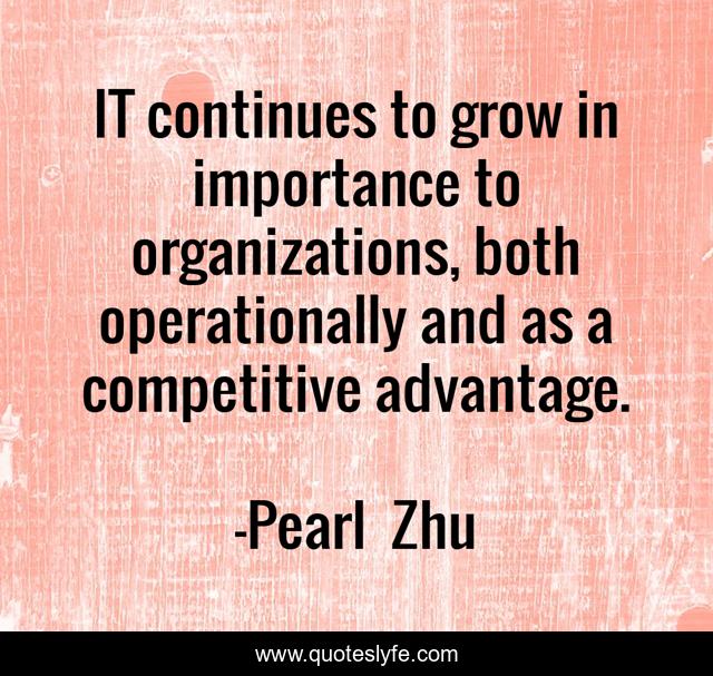 IT continues to grow in importance to organizations, both operationally and as a competitive advantage.
