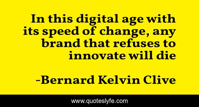 In this digital age with its speed of change, any brand that refuses to ‎innovate will die