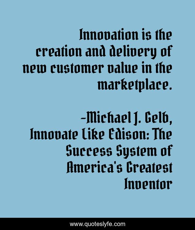 Innovation is the creation and delivery of new customer value in the marketplace.