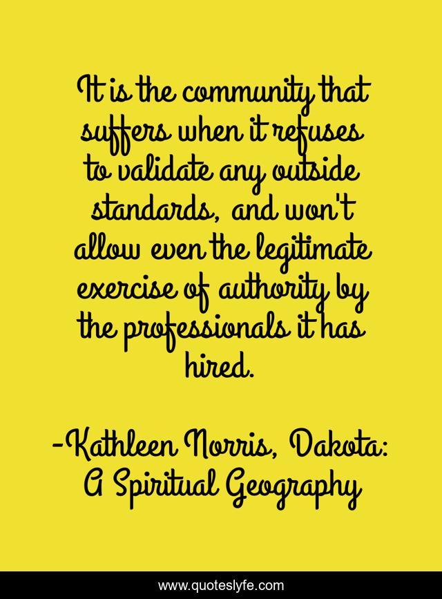 It is the community that suffers when it refuses to validate any outside standards, and won't allow even the legitimate exercise of authority by the professionals it has hired.