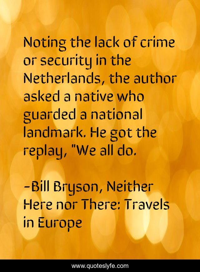 Noting the lack of crime or security in the Netherlands, the author asked a native who guarded a national landmark. He got the replay, 