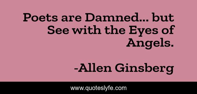 Poets are Damned... but See with the Eyes of Angels.