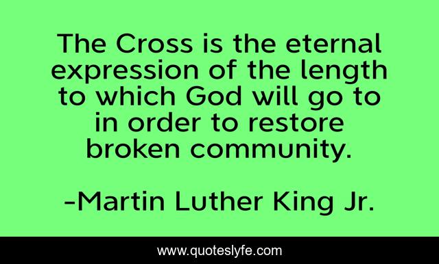 The Cross is the eternal expression of the length to which God will go to in order to restore broken community.