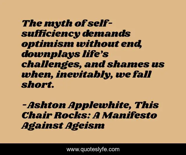 The myth of self-sufficiency demands optimism without end, downplays life’s challenges, and shames us when, inevitably, we fall short.