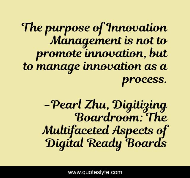 The purpose of Innovation Management is not to promote innovation, but to manage innovation as a process.