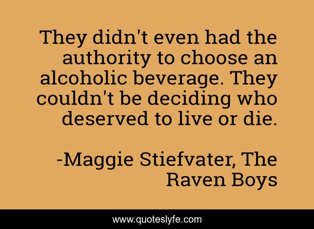 They didn't even had the authority to choose an alcoholic beverage. They couldn't be deciding who deserved to live or die.