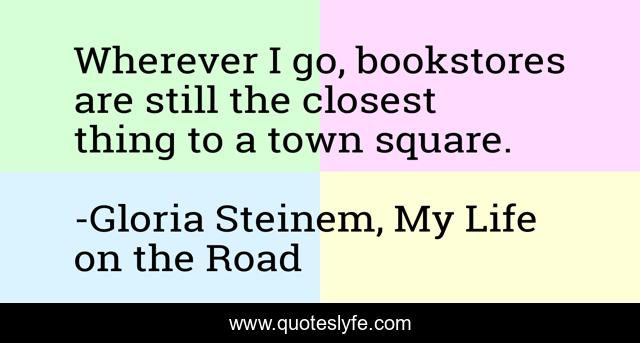 Wherever I go, bookstores are still the closest thing to a town square.