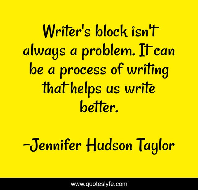 Writer's block isn't always a problem. It can be a process of writing that helps us write better.