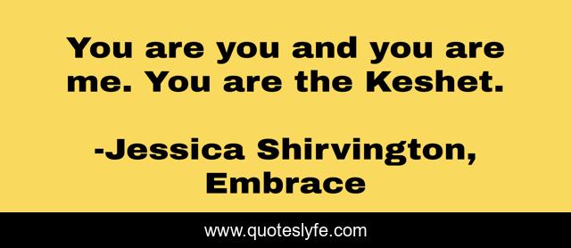 You are you and you are me. You are the Keshet.