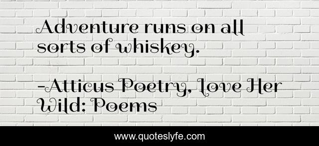 Adventure runs on all sorts of whiskey.