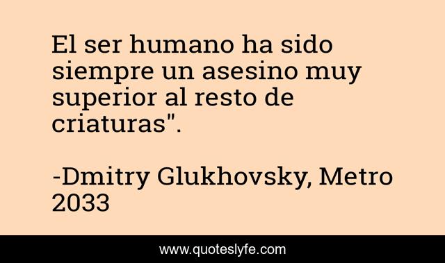 El ser humano ha sido siempre un asesino muy superior al resto de criaturas