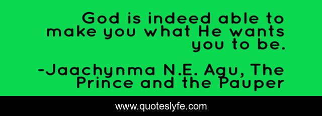God is indeed able to make you what He wants you to be.
