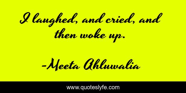 I laughed, and cried, and then woke up.