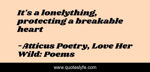 It's a lonelything, protecting a breakable heart