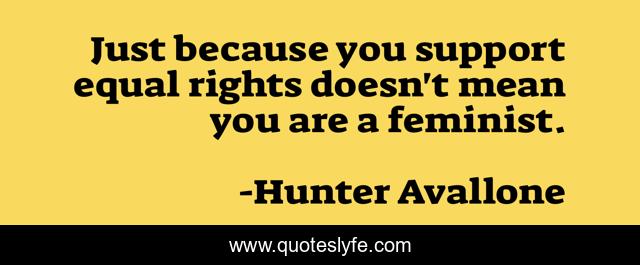 Just because you support equal rights doesn't mean you are a feminist.