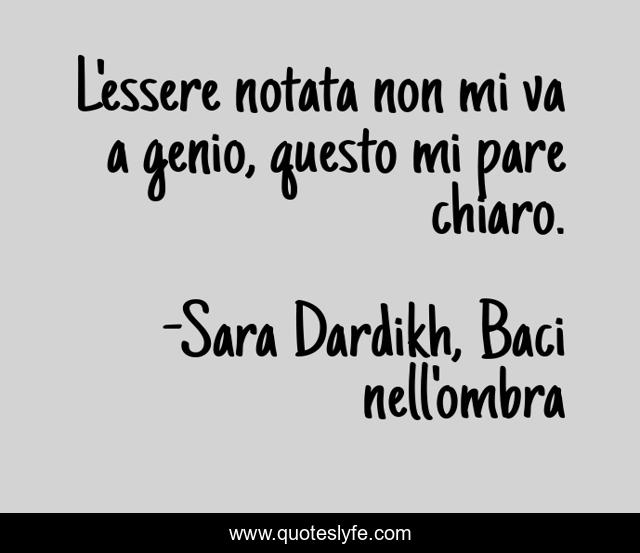 L'essere notata non mi va a genio, questo mi pare chiaro.