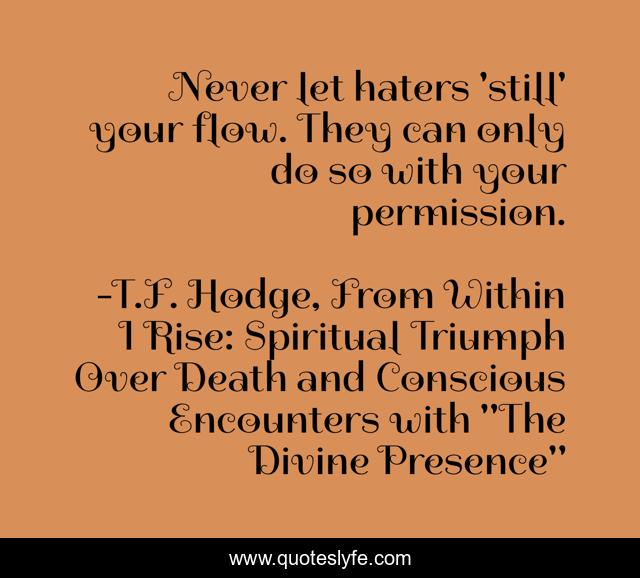 Never let haters 'still' your flow. They can only do so with your permission.