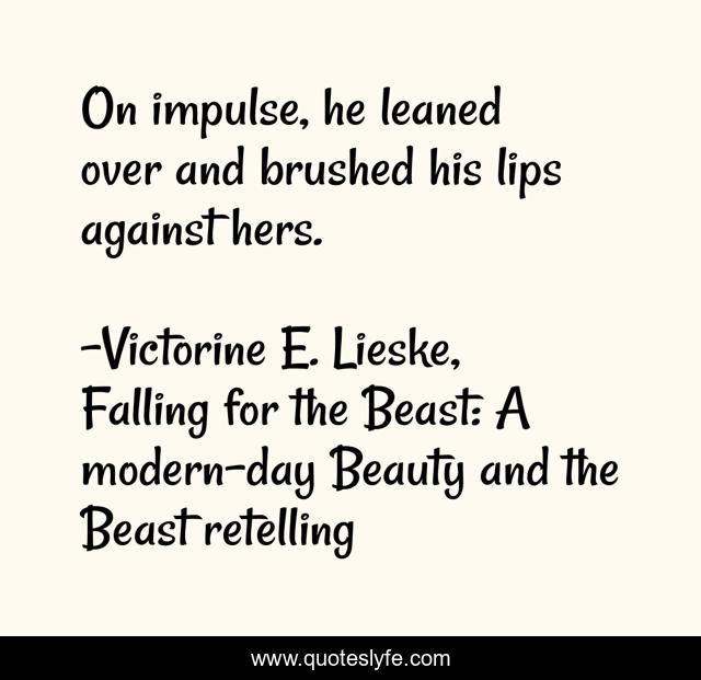 On impulse, he leaned over and brushed his lips against hers.