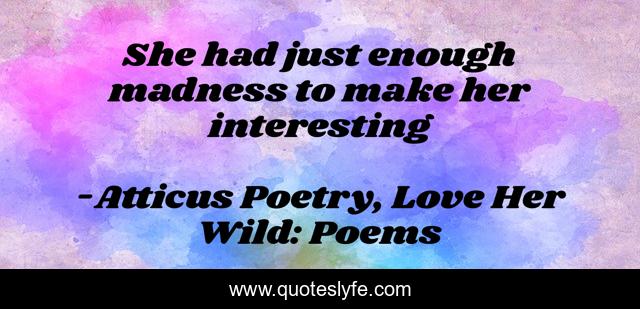 She had just enough madness to make her interesting