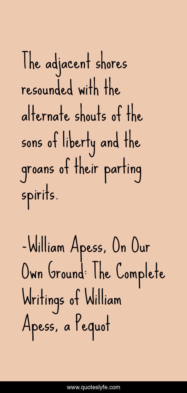 The adjacent shores resounded with the alternate shouts of the sons of liberty and the groans of their parting spirits.