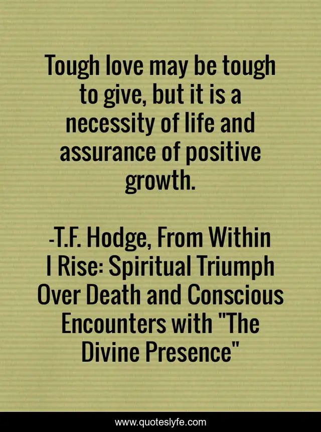 Tough love may be tough to give, but it is a necessity of life and assurance of positive growth.
