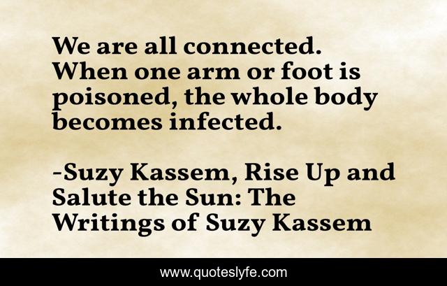We are all connected. When one arm or foot is poisoned, the whole body becomes infected.