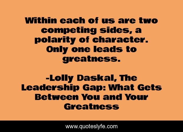 Within each of us are two competing sides, a polarity of character. Only one leads to greatness.