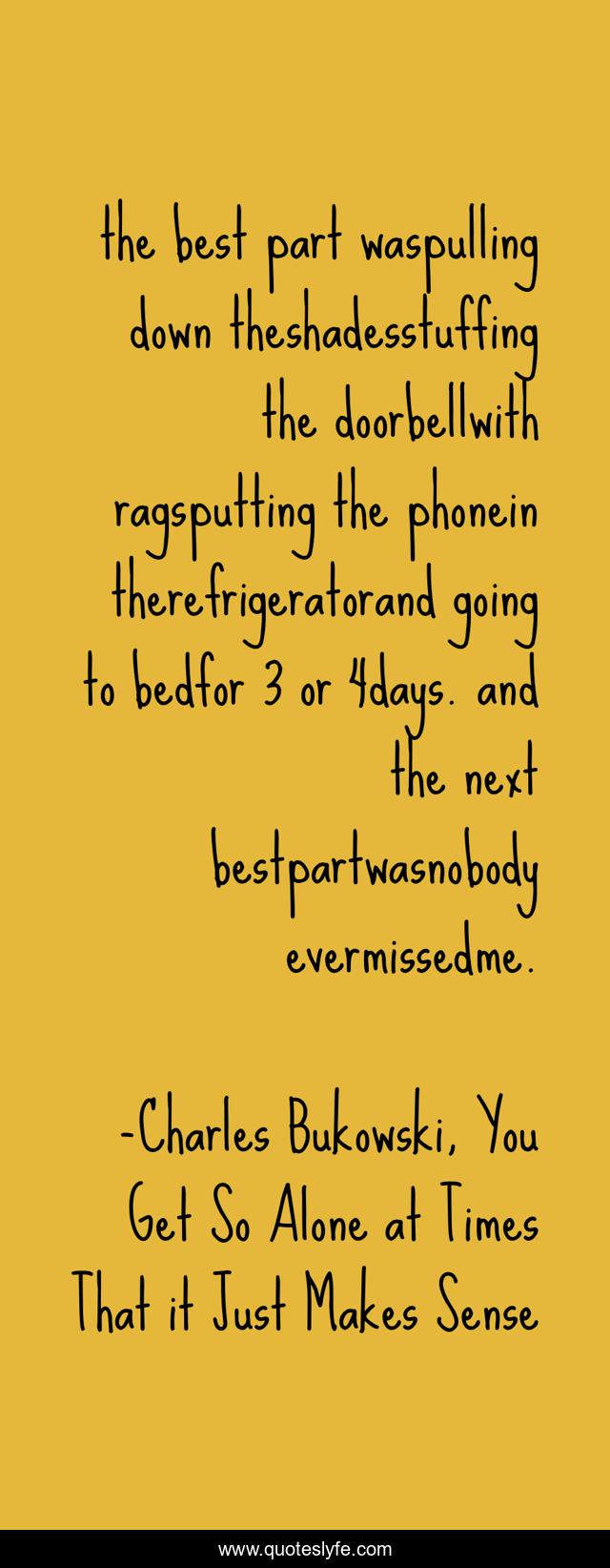 the best part waspulling down theshadesstuffing the doorbellwith ragsputting the phonein therefrigeratorand going to bedfor 3 or 4days. and the next bestpartwasnobody evermissedme.