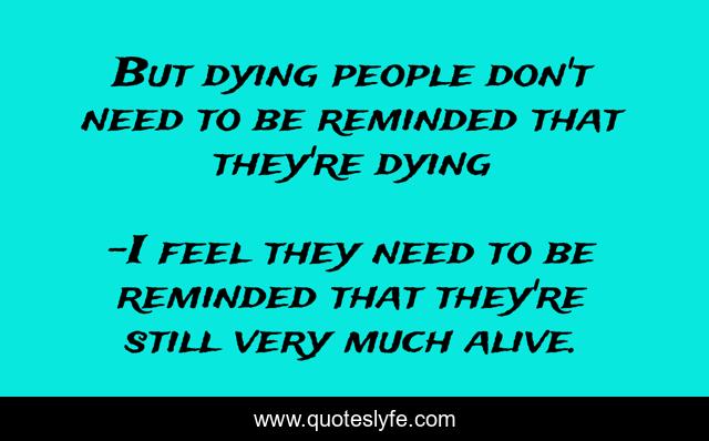 But dying people don't need to be reminded that they're dying