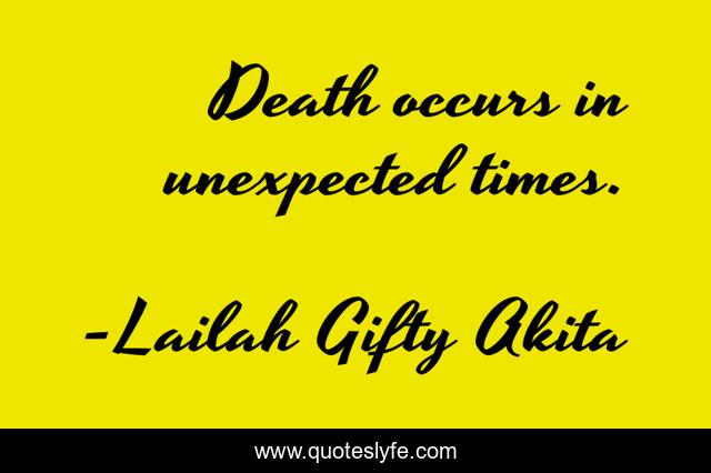 Death occurs in unexpected times.