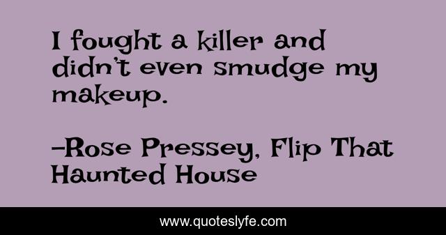 I fought a killer and didn’t even smudge my makeup.