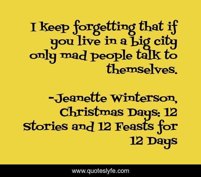 I keep forgetting that if you live in a big city only mad people talk to themselves.