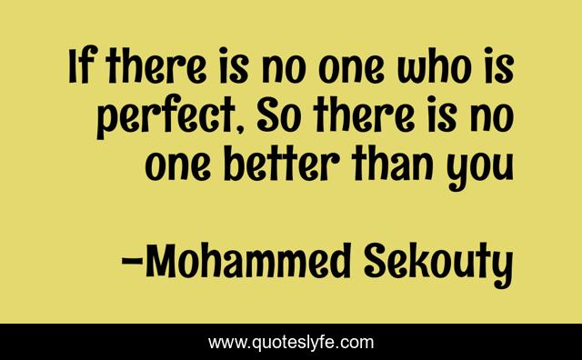 If there is no one who is perfect, So there is no one better than you