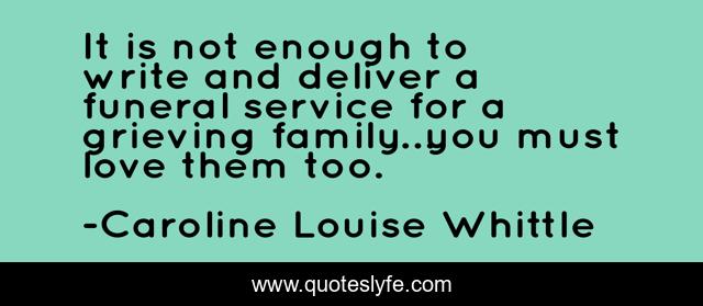​It is not enough to write and deliver a funeral service for a grieving family…you must love them too.