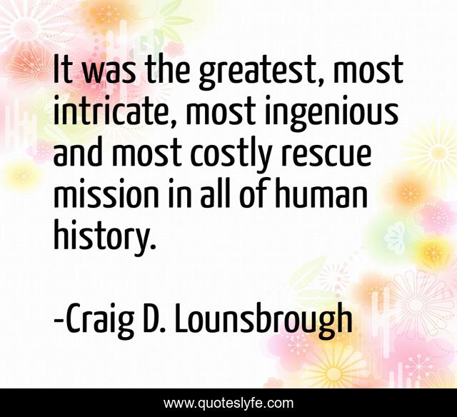 It was the greatest, most intricate, most ingenious and most costly rescue mission in all of human history.