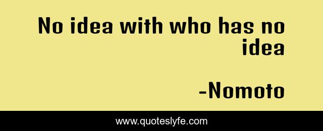 No idea with who has no idea