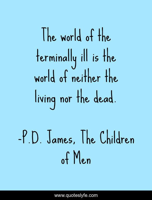The world of the terminally ill is the world of neither the living nor the dead.