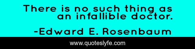 There is no such thing as an infallible doctor.
