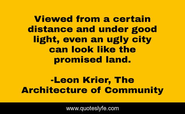 Viewed from a certain distance and under good light, even an ugly city can look like the promised land.