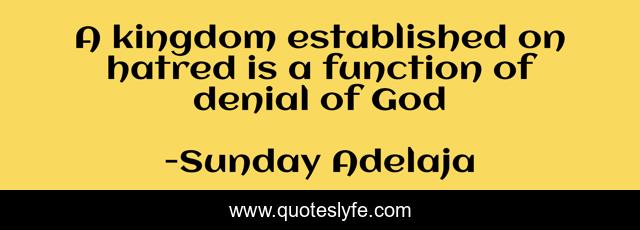 A kingdom established on hatred is a function of denial of God