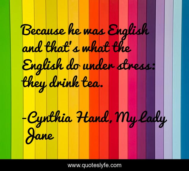 Because he was English and that's what the English do under stress: they drink tea.