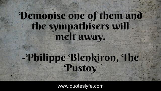 Demonise one of them and the sympathisers will melt away.