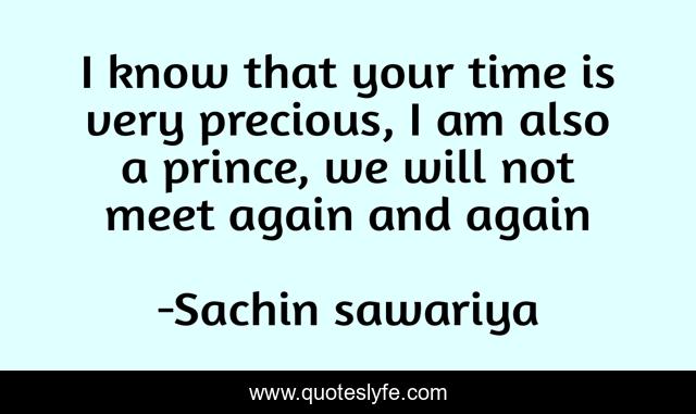I know that your time is very precious, I am also a prince, we will not meet again and again