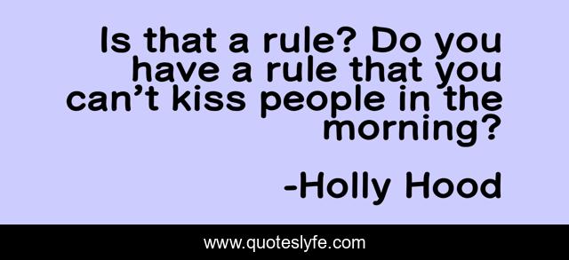 Is that a rule? Do you have a rule that you can’t kiss people in the morning?